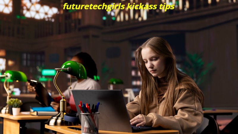 futuretechgirls kickass tips